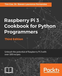 Raspberry Pi 3 Cookbook for Python Programmers - Third Edition