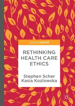 Rethinking Health Care Ethics