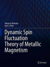 Dynamic Spin Fluctuation Theory of Metallic Magnetism