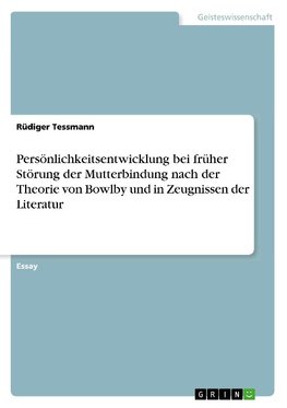 Persönlichkeitsentwicklung bei früher Störung der Mutterbindung nach der Theorie von Bowlby und in Zeugnissen der Literatur