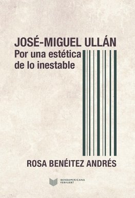 Estética de lo inestable: la poesía de José Miguel Ullán