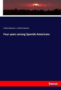 Four years among Spanish-Americans