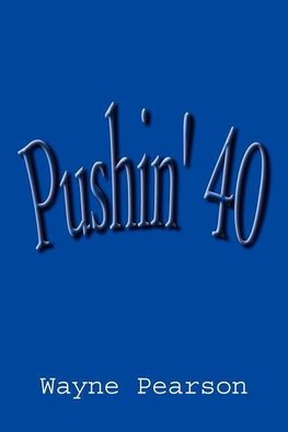 Pushin' 40