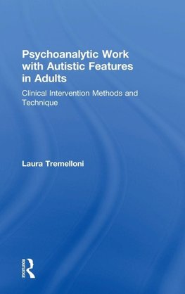 Psychoanalytic Work with Autistic Features in Adults