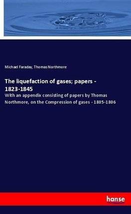 The liquefaction of gases; papers - 1823-1845