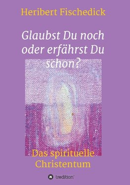 Glaubst Du noch oder erfährst Du schon?