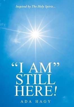 "I Am" Still Here!