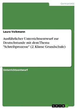 Ausführlicher Unterrichtsentwurf zur Deutschstunde mit dem Thema "Schreibprozesse" (2. Klasse Grundschule)
