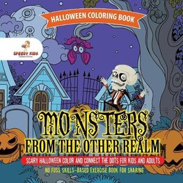 Halloween Coloring Book. Monsters from the Other Realm. Scary Halloween Color and Connect the Dots for Kids and Adults. No Fuss Skills-Based Exercise Book for Sharing