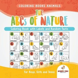 Coloring Books Animals. The ABCs of Nature Coloring Book with Labels and Random Facts. For Boys, Girls and Teens