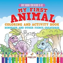 Art Book for Kids 9-12. My First Animal Coloring and Activity Book Dinosaur and Other Fierce Creatures. One Giant Activity Book Kids. Hours of Step-by-Step Drawing and Coloring Exercises