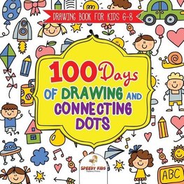 Drawing Book for Kids 6-8. 100 Days of Drawing and Connecting Dots. The One Activity Per Day Promise for Improved Mental Acuity (All Things Not Living Edition)