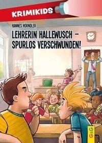 KrimiKids - Lehrerin Hallewusch - spurlos verschwunden!