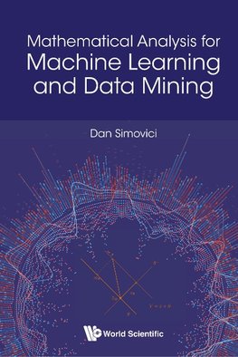MATHEMATICAL ANALYSIS FOR MACHINE LEARNING AND DATA MINING