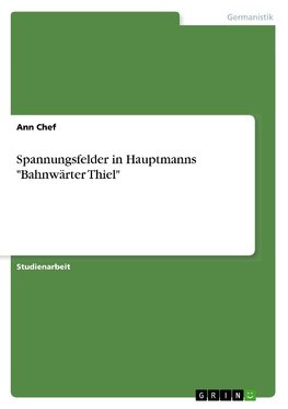 Spannungsfelder in Hauptmanns "Bahnwärter Thiel"