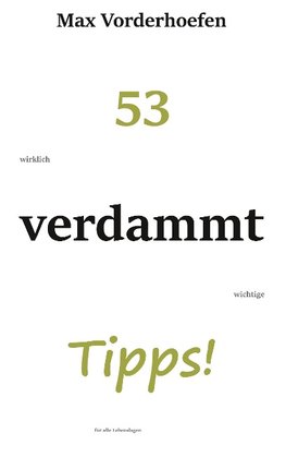 53 wirklich verdammt wichtige Tipps! für alle Lebenslagen