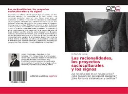 Las racionalidades, los proyectos socioculturales y los signos