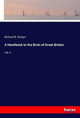 A Handbook to the Birds of Great Britain