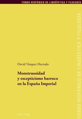 Monstruosidad y escepticismo barroco en la España Imperial