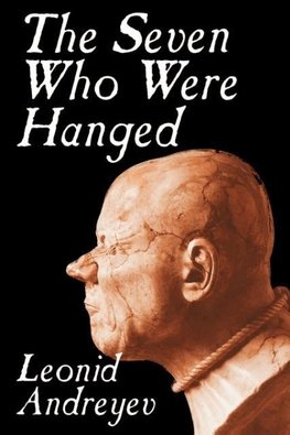 The Seven Who Were Hanged by Leonid Nikolayevich Andreyev, Fiction