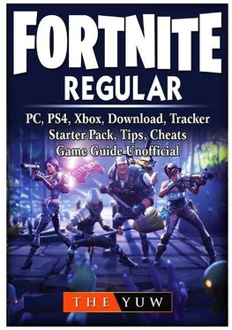 Fortnite Regular, PC, PS4, Xbox, Download, Tracker, Starter Pack, Tips, Cheats, Game Guide Unofficial