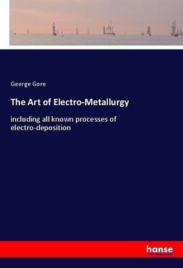 The Art of Electro-Metallurgy