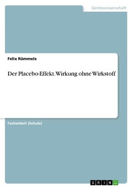 Der Placebo-Effekt. Wirkung ohne Wirkstoff