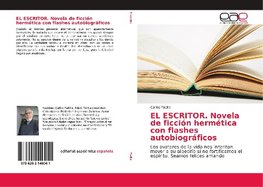 EL ESCRITOR. Novela de ficción hermética con flashes autobiográficos