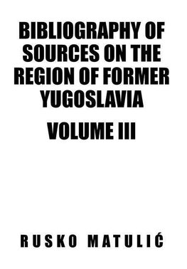 Bibliography of Sources on the Region of Former Yugoslavia Volume III