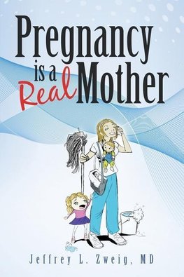 Pregnancy is a "Real Mother!"