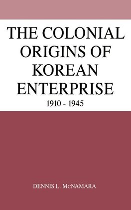The Colonial Origins of Korean Enterprise