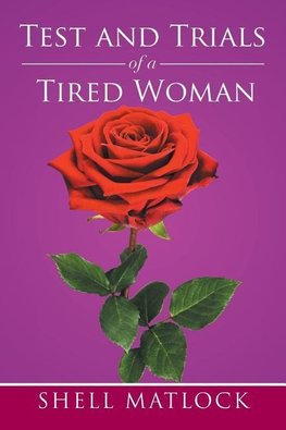 TEST AND TRIALS OF A TIRED WOMAN