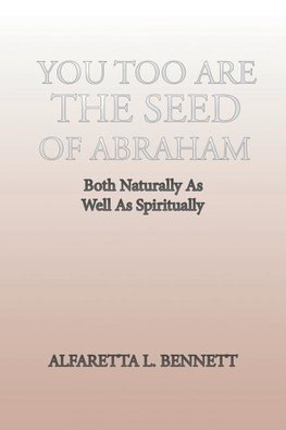 You Too Are The Seed of Abraham