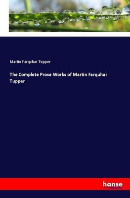 The Complete Prose Works of Martin Farquhar Tupper