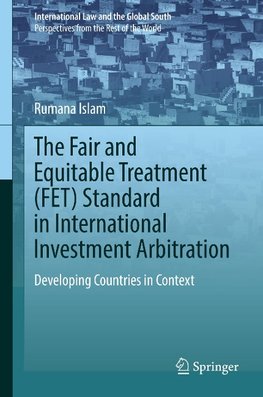 The Fair and Equitable Treatment (FET) Standard in International Investment Arbitration