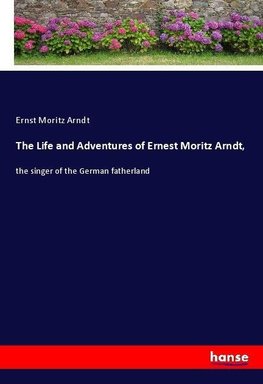 The Life and Adventures of Ernest Moritz Arndt,