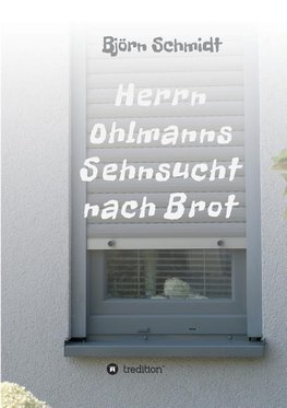 Herrn Ohlmanns Sehnsucht nach Brot