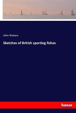 Sketches of British sporting fishes