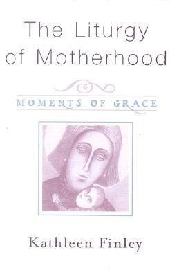The Liturgy of Motherhood