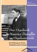 Das Orgelwerk Maurice Duruflés im Orgelunterricht
