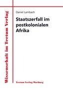 Staatszerfall im postkolonialen Afrika