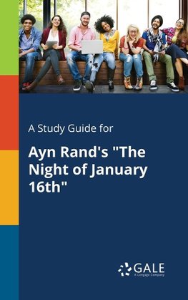 A Study Guide for Ayn Rand's "The Night of January 16th"