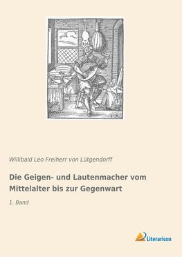 Die Geigen- und Lautenmacher vom Mittelalter bis zur Gegenwart
