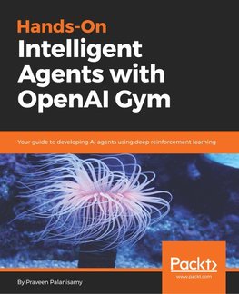 Hands-On Intelligent Agents with OpenAI Gym