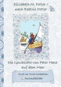 Die Geschichte von Peter Hase auf dem Meer (inklusive Ausmalbilder, deutsche Erstveröffentlichung! )
