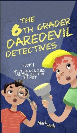 The 6th Grader Daredevil Detectives (Book 1)