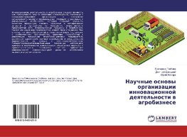 Nauchnye osnowy organizacii innowacionnoj deqtel'nosti w agrobiznese