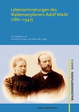 Lebenserinnerungen des Waldenserpfarrers Adolf Märkt (1861-1947)