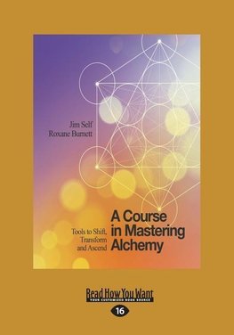 A Course in Mastering Alchemy: Tools to Shift, Transform and Ascend (Large Print 16pt)