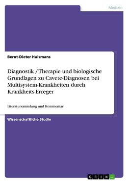 Diagnostik / Therapie und biologische Grundlagen zu Cavete-Diagnosen bei Multisystem-Krankheiten durch Krankheits-Erreger